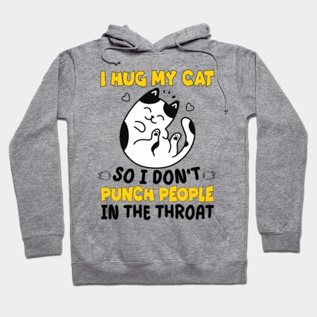 Funny Cat I Hug My Cat So I Dont Punch People In The Throat Hoodie by David Brown